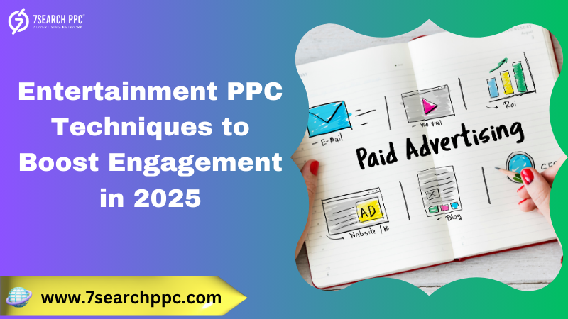 2025 Guide: Advanced Entertainment PPC Approaches for Maximum Engagement
