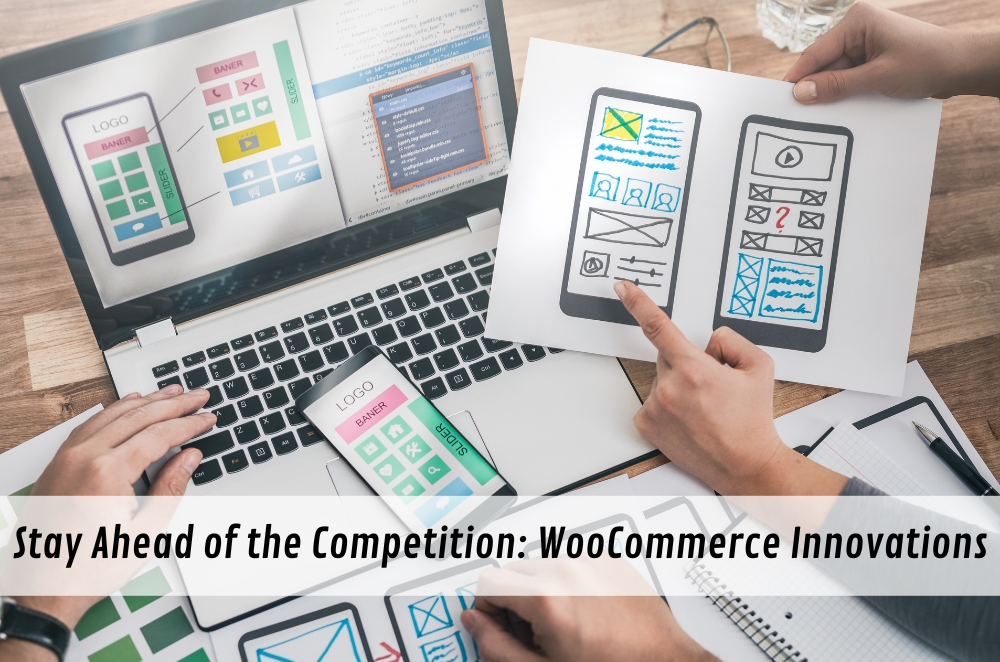 Stay Ahead of the Competition: WooCommerce Innovations