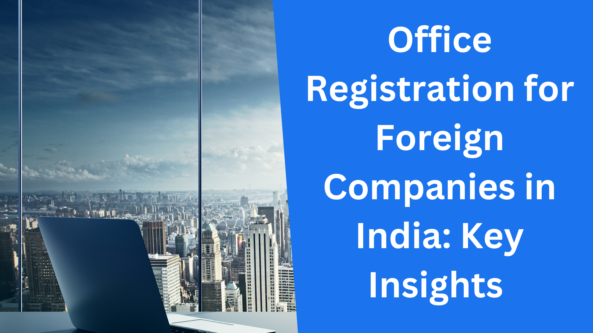 Office Registration for Foreign Companies in India: Key Insights