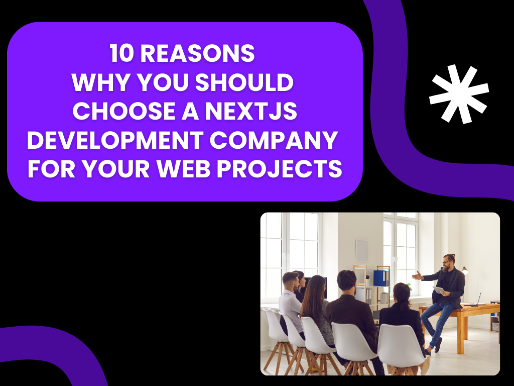 10 Reasons Why You Should Choose a NextJS Development Company for Your Web Projects