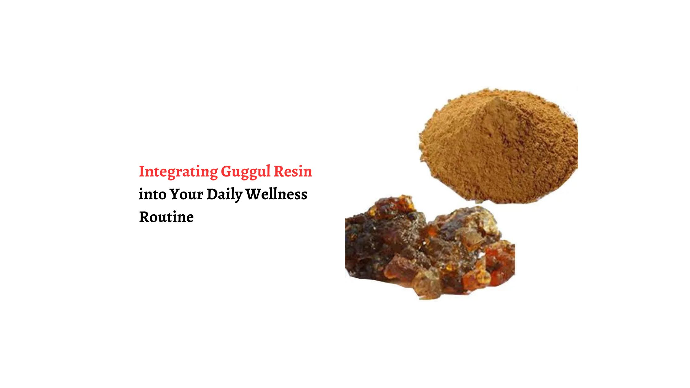 Integrating Guggul Resin into Your Daily Wellness Routine