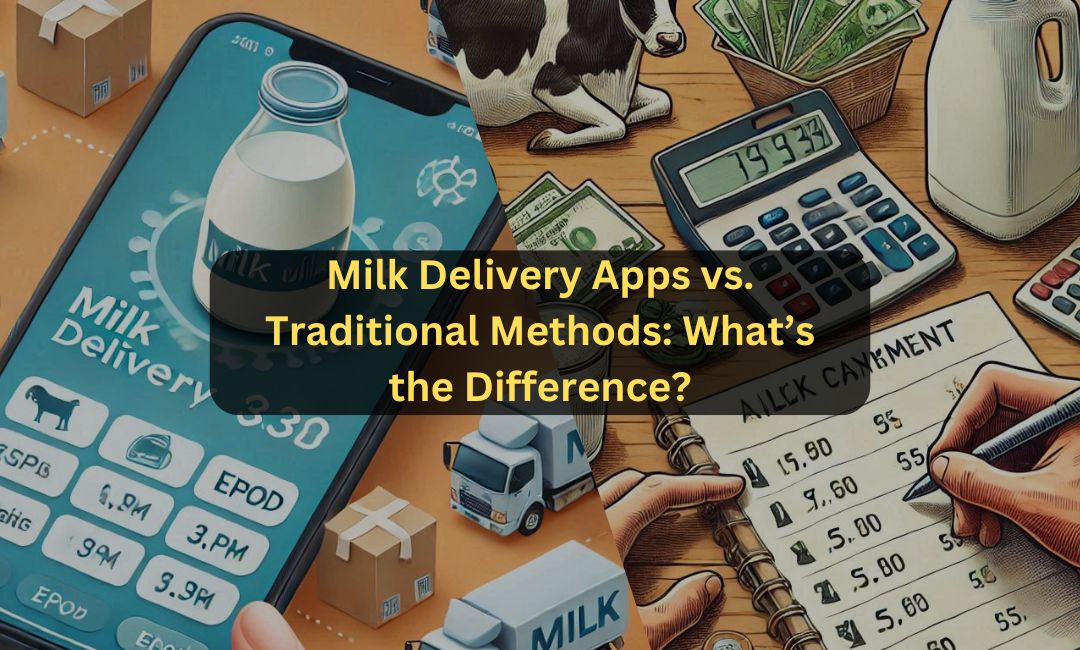 Milk Delivery Apps vs. Traditional Methods: What’s the Difference?