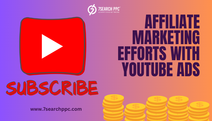 How to Boost Your Affiliate Marketing Efforts with YouTube Ads