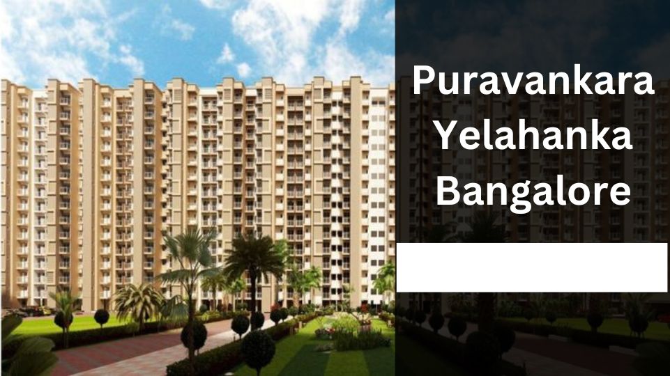 Puravankara Yelahanka Bangalore: Invest in Luxury Residences