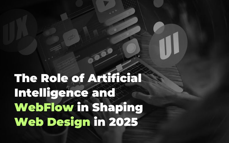 The Role of Artificial Intelligence and Webflow in Shaping Web Design in 2025