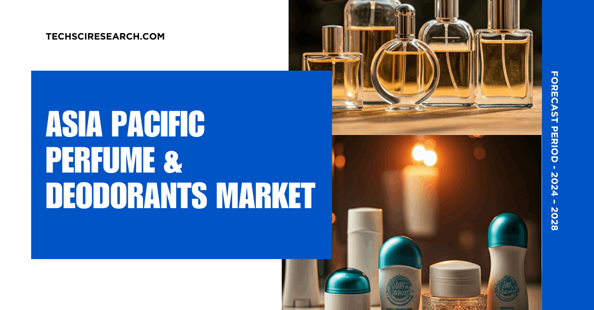 Asia Pacific Perfume & Deodorants Market [2028]: Key Insights, Market Share, and Growth Projections