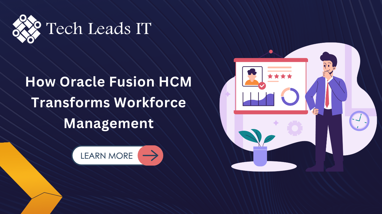 How Oracle Fusion HCM Transforms Workforce Management – A Comprehensive Guide