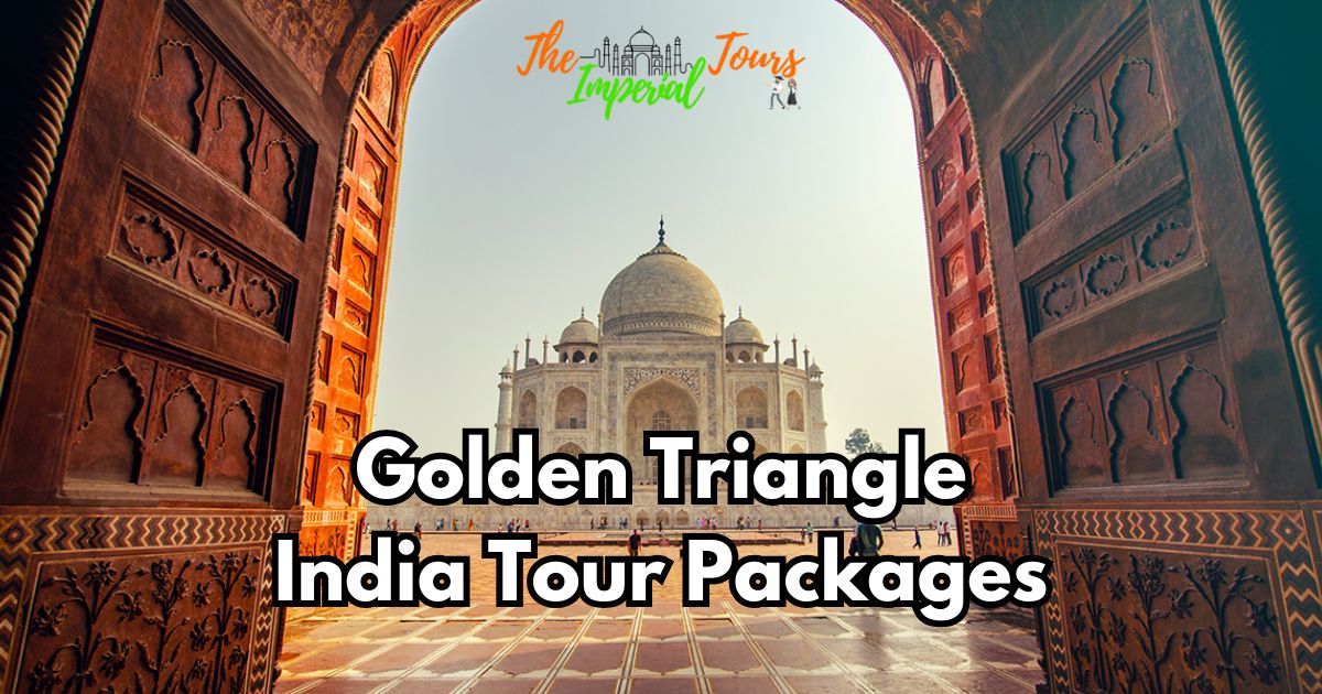 Exploring the Wonders of India: The Ultimate Guide to Golden Triangle India Tour Packages
