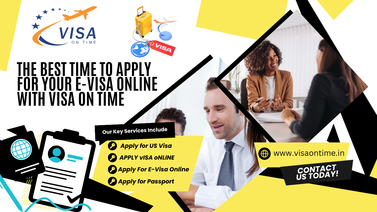 Travel Smart: The Best Time to Apply for Your E-Visa Online with Visa On Time