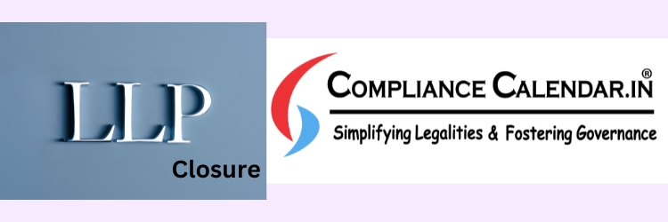 What Are the Criteria for LLP Closure? Rules and Regulations Explained
