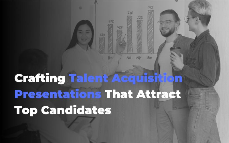 Crafting Talent Acquisition Presentations That Attract Top Candidates