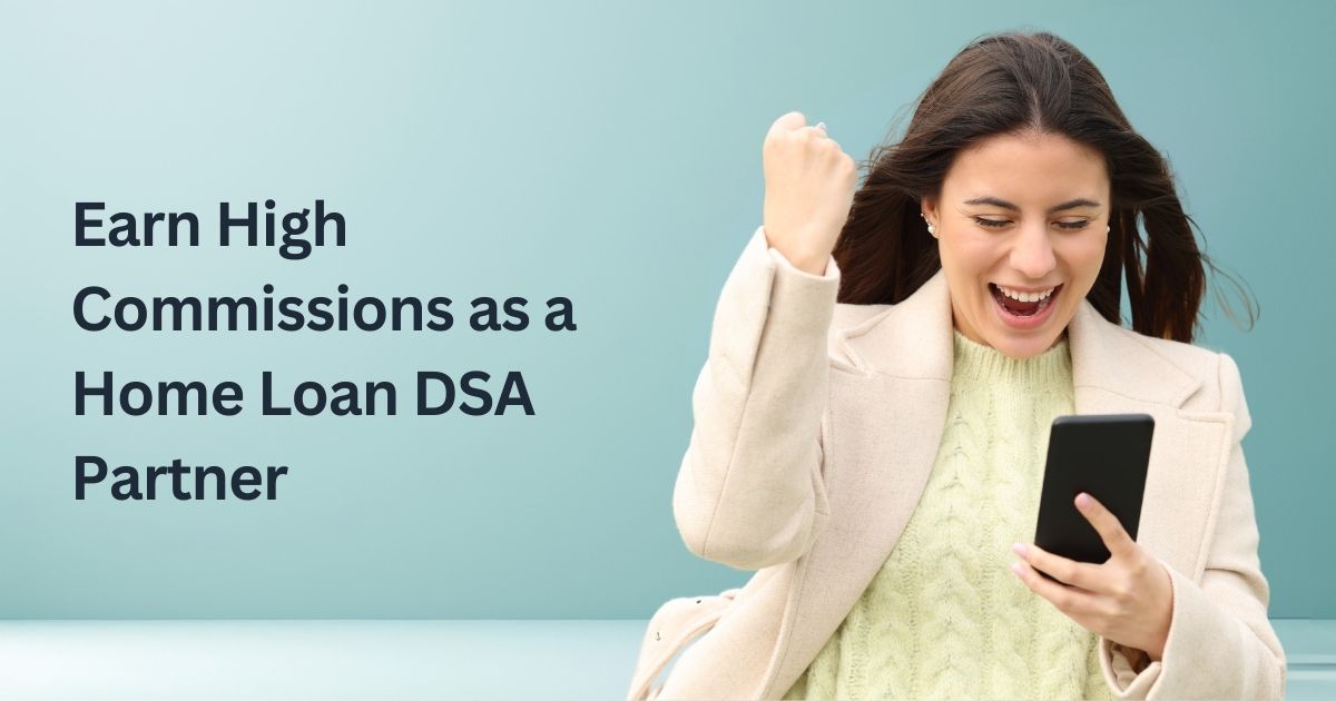 Earn High Commissions as a Home Loan DSA Partner – Here's How!