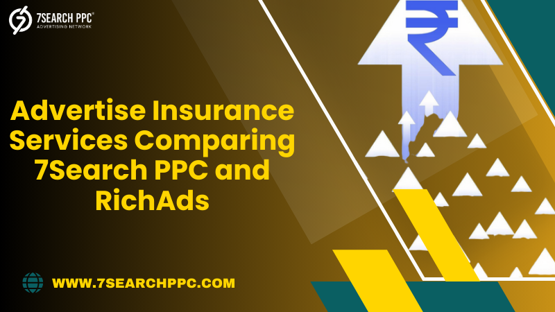Battle of Ad Platforms: 7Search PPC vs. RichAds for Insurance Services