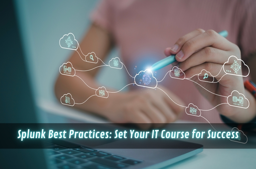 Splunk Best Practices: Set Your IT Course for Success