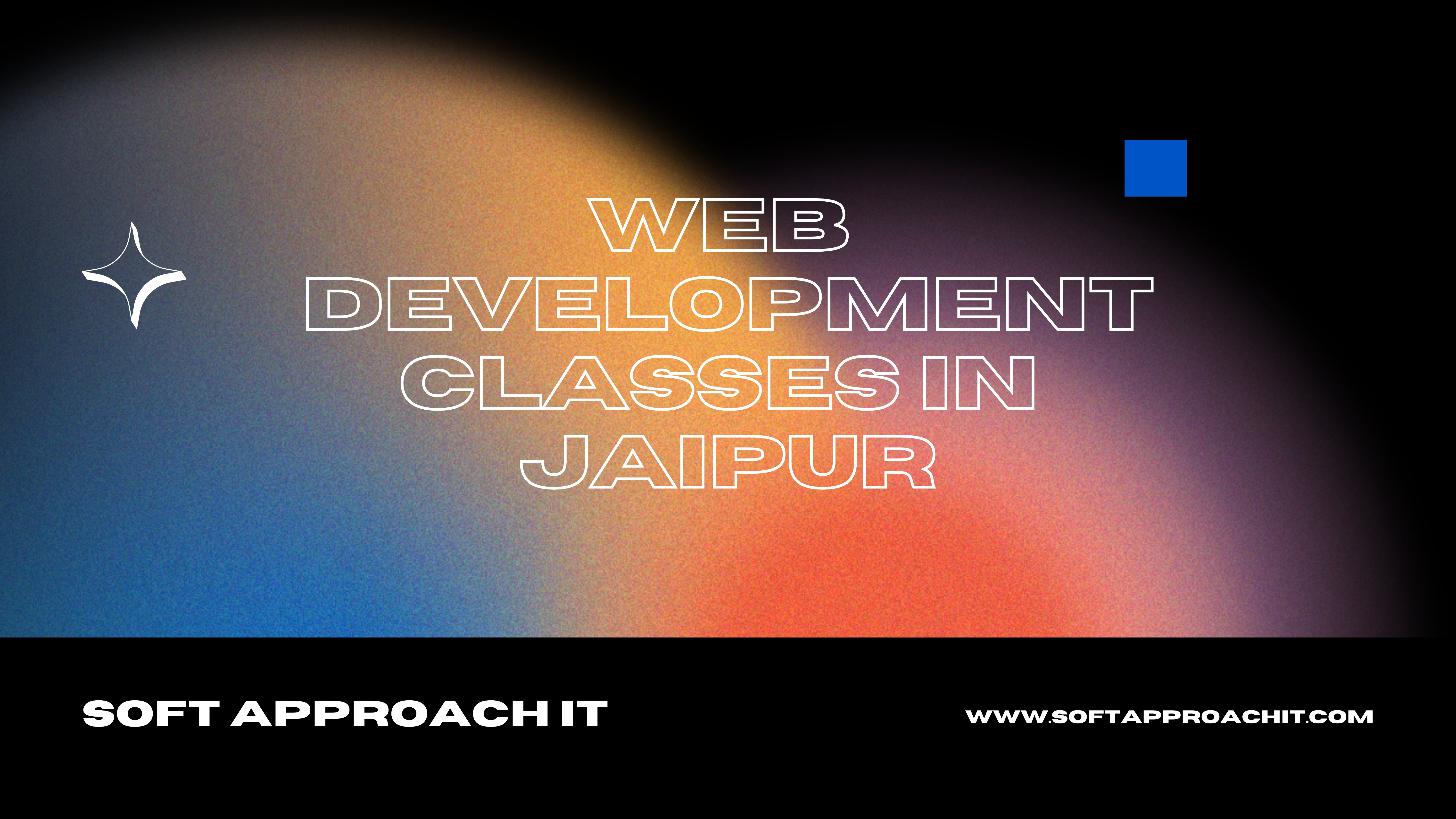 Launch Your Dream Career with Soft Approach ITs Web Development Classes in Jaipur!