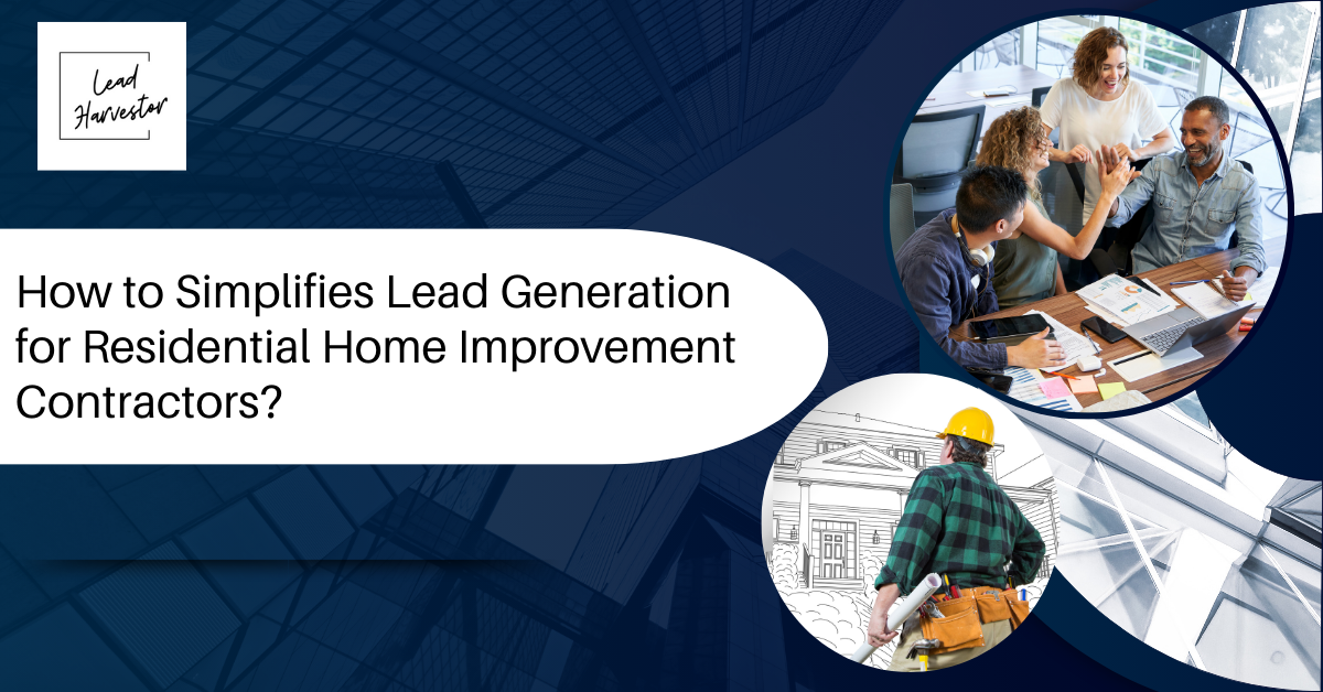 How to Simplify Lead Generation for Residential Home Improvement Contractors?