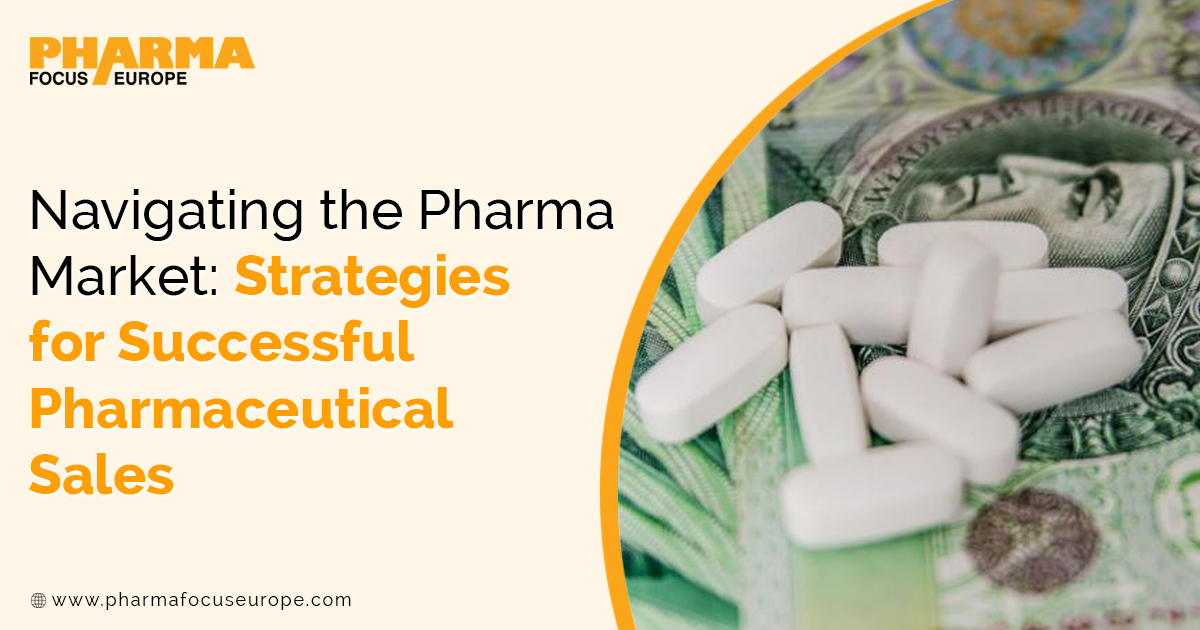 Navigating the Pharma Market: Strategies for Successful Pharmaceutical Sales