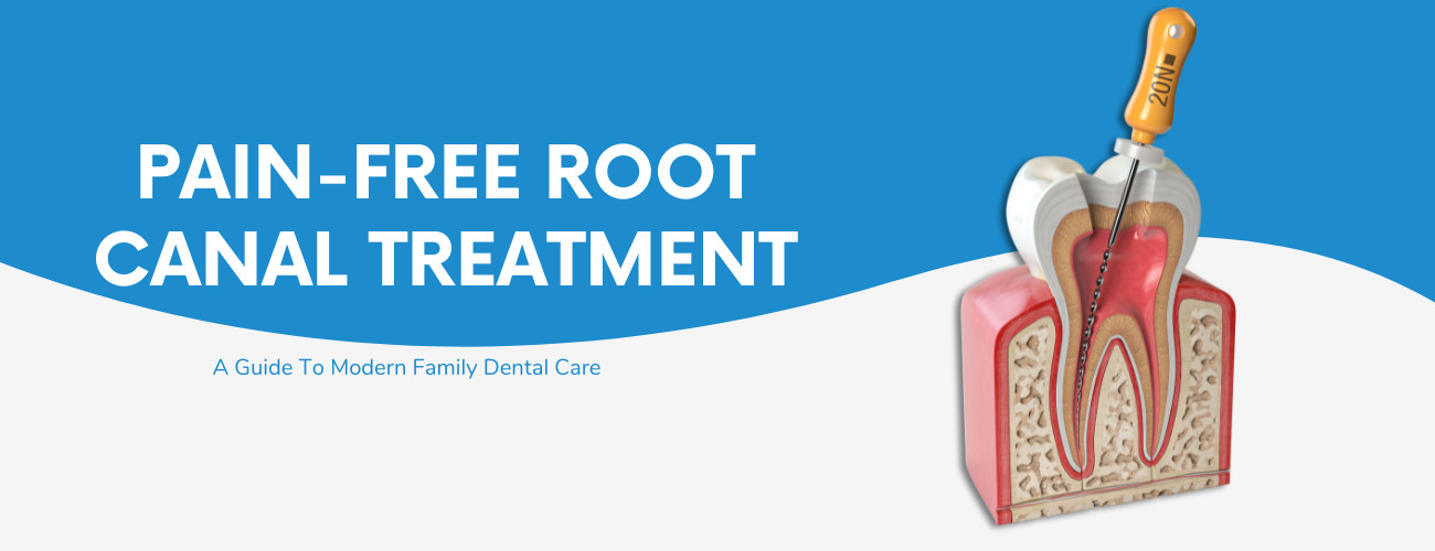 Pain-Free Root Canal Treatment: A Guide To Modern Family Dental Care