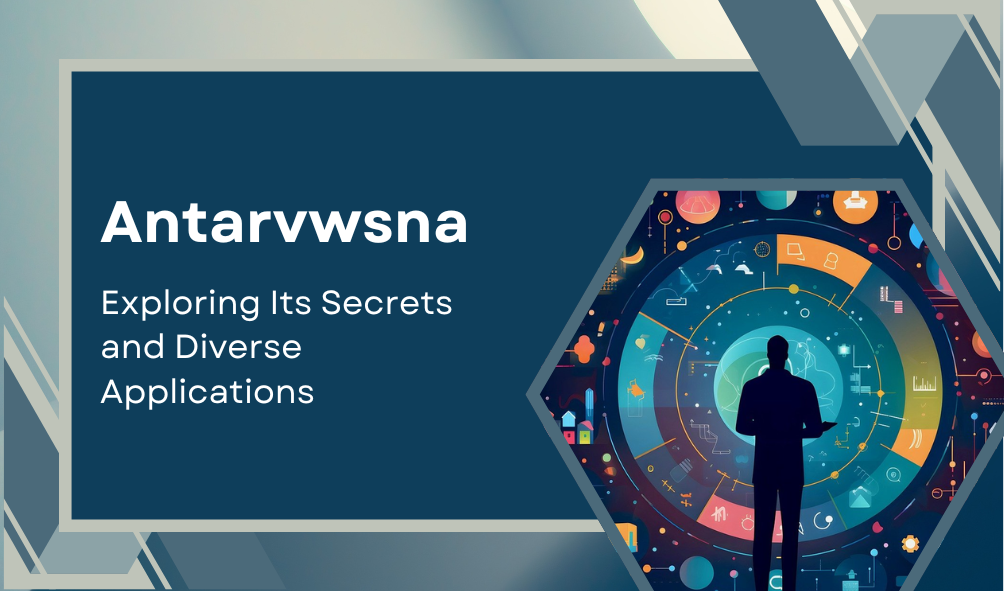 Antarvwsna: Exploring Its Secrets and Diverse Applications