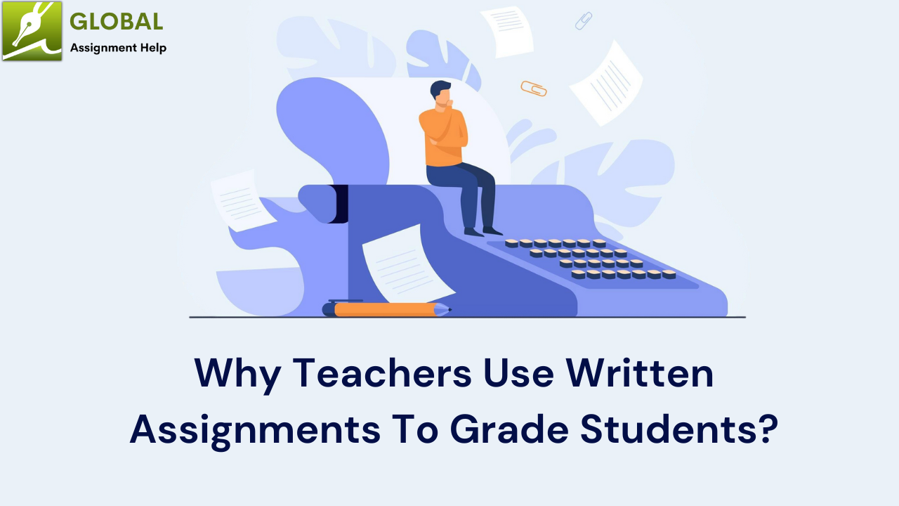 Why Teachers Use Written Assignments To Grade Students?