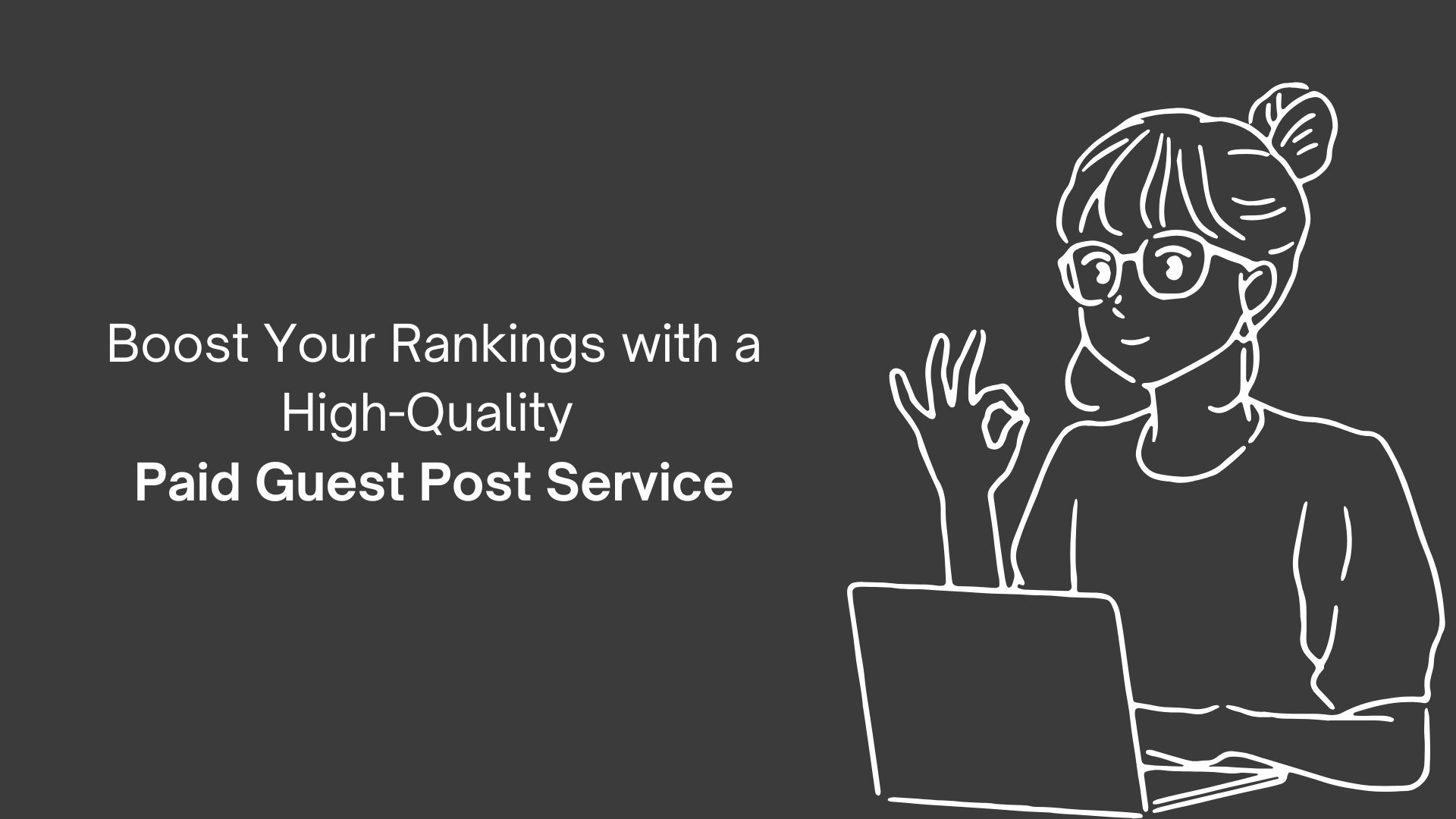 Boost Your Rankings with a High-Quality Paid Guest Post Service