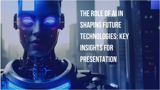 The Role of AI in Shaping Future Technologies: Key Insights for Presentation
