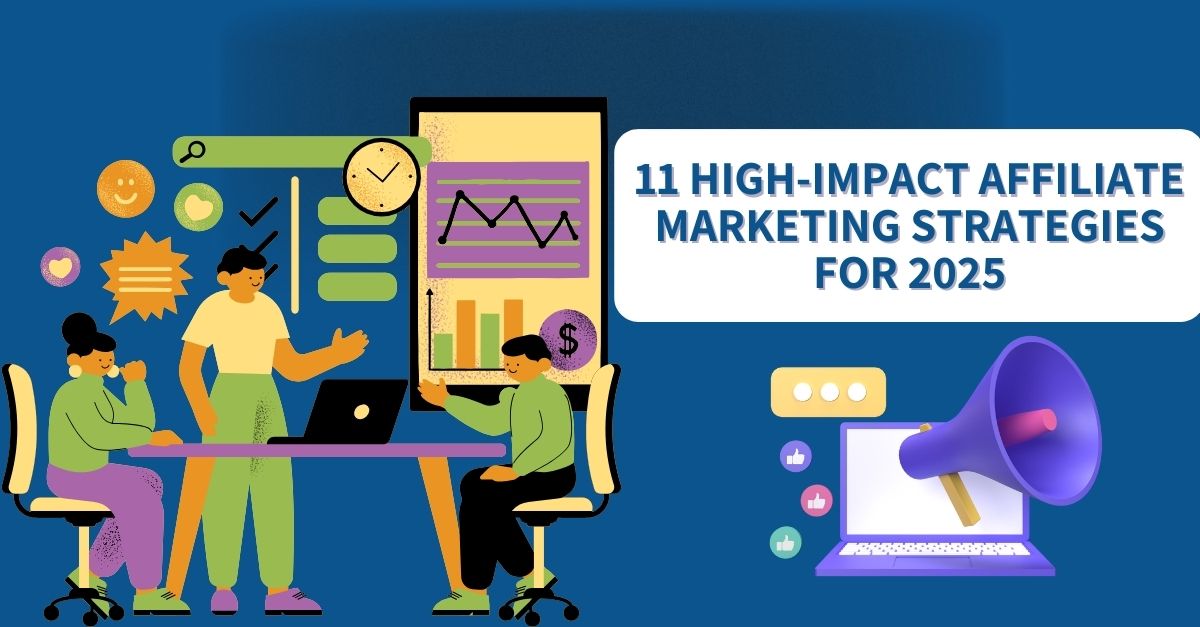 11 High-Impact Affiliate Marketing Strategies for 2025