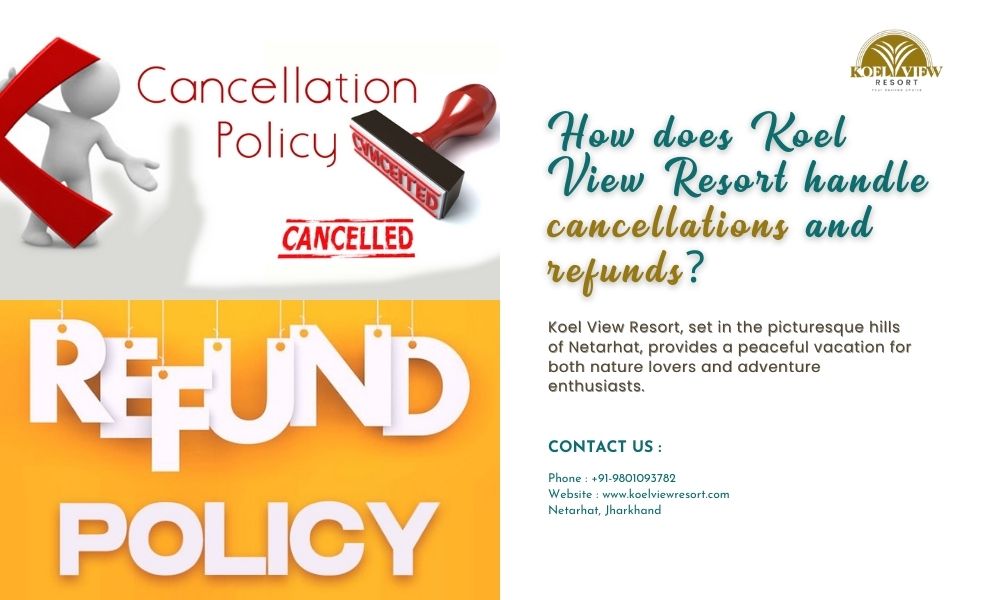 How does Koel View Resort handle cancellations and refunds?
