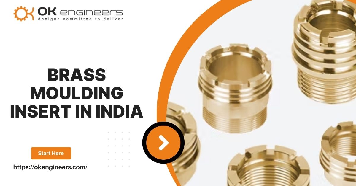 The Role of Brass Moulding Inserts in Manufacturing: Why OK Engineers is the Trusted Supplier