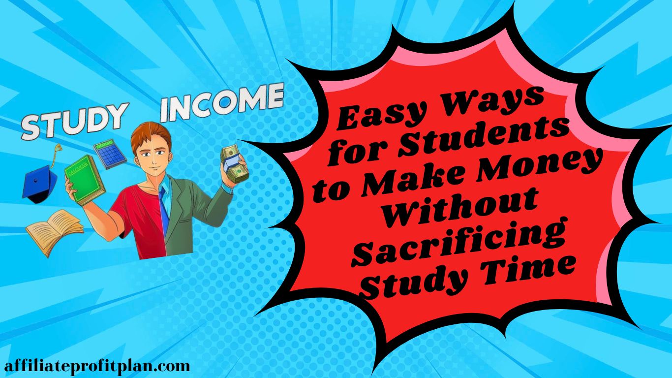 Easy Ways for Students to Make Money Without Sacrificing Study Time