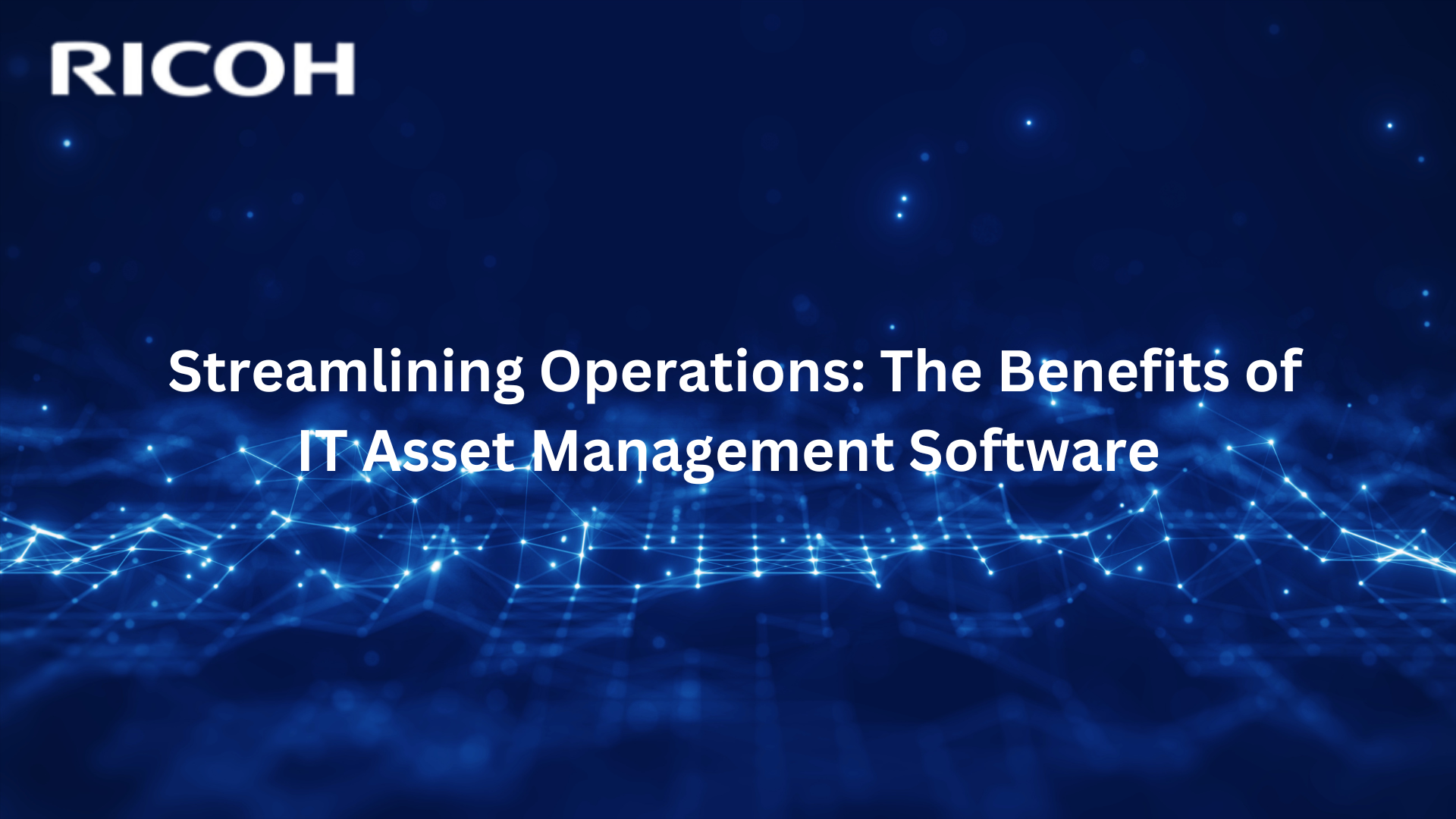 Streamlining Operations: The Benefits of IT Asset Management Software