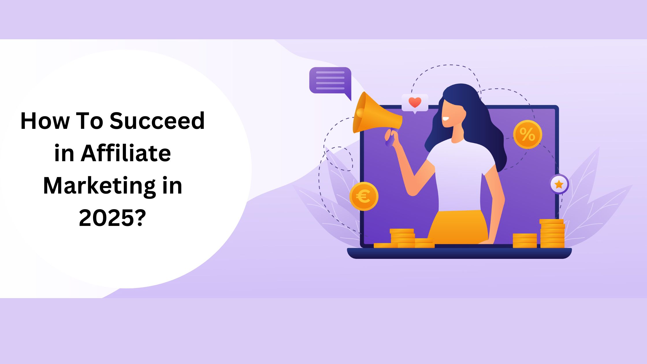 How To Succeed in Affiliate Marketing in 2025?