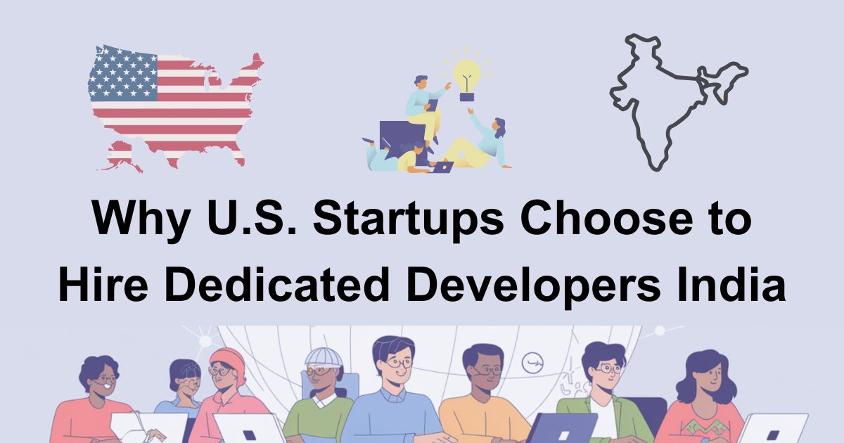Why U.S. Startups Should Hire Dedicated Developers India