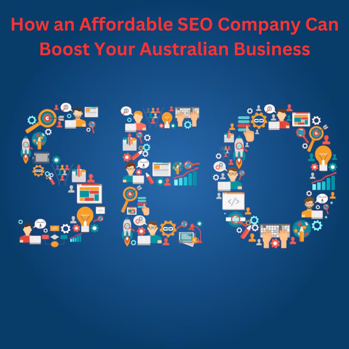 How an Affordable SEO Company Can Boost Your Australian Business