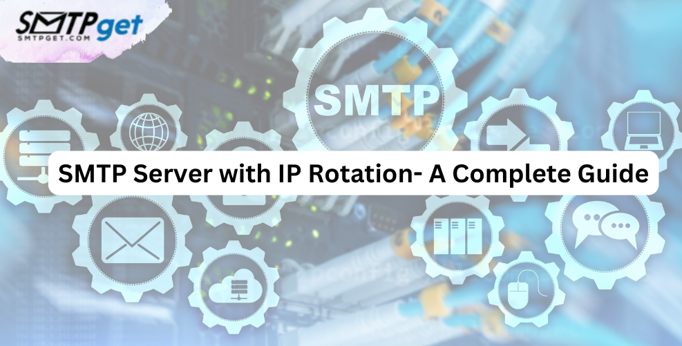 SMTP Server with IP Rotation- A Complete Guide