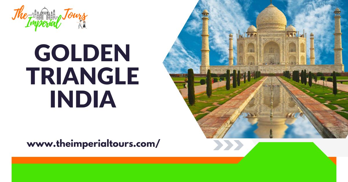 Discover the Magic of Golden Triangle India with The Imperial Tours