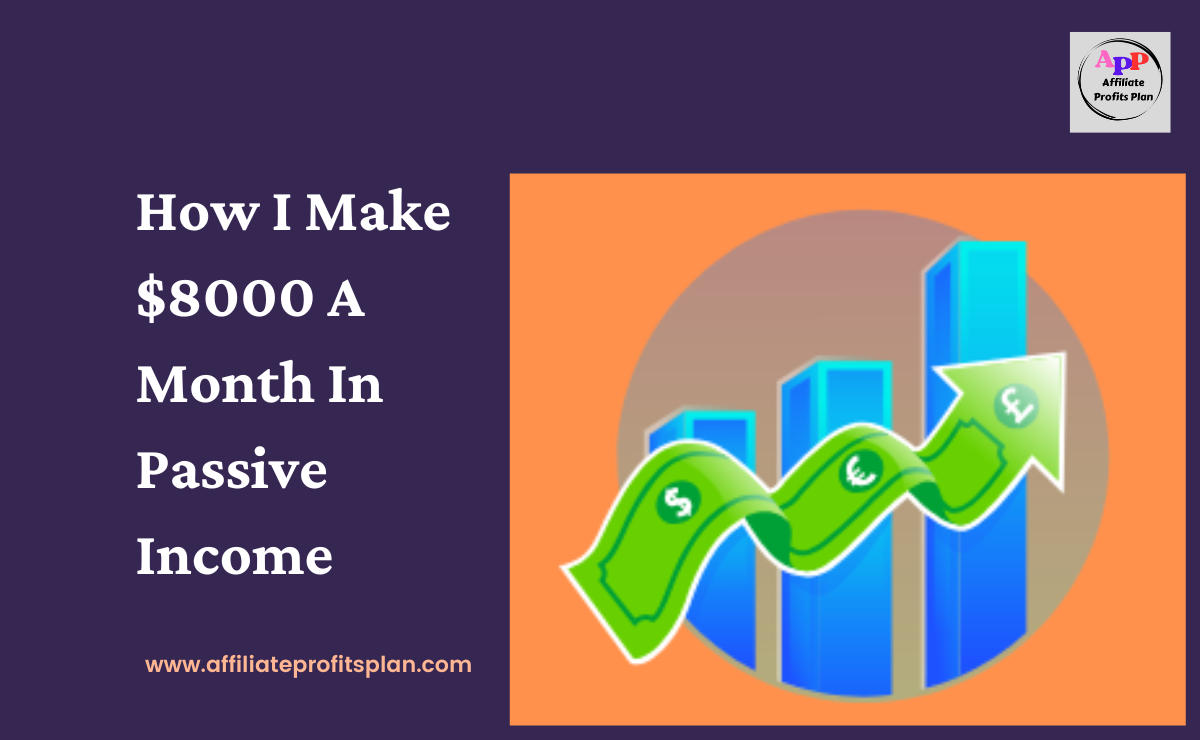 How I Make $8000 A Month In Passive Income