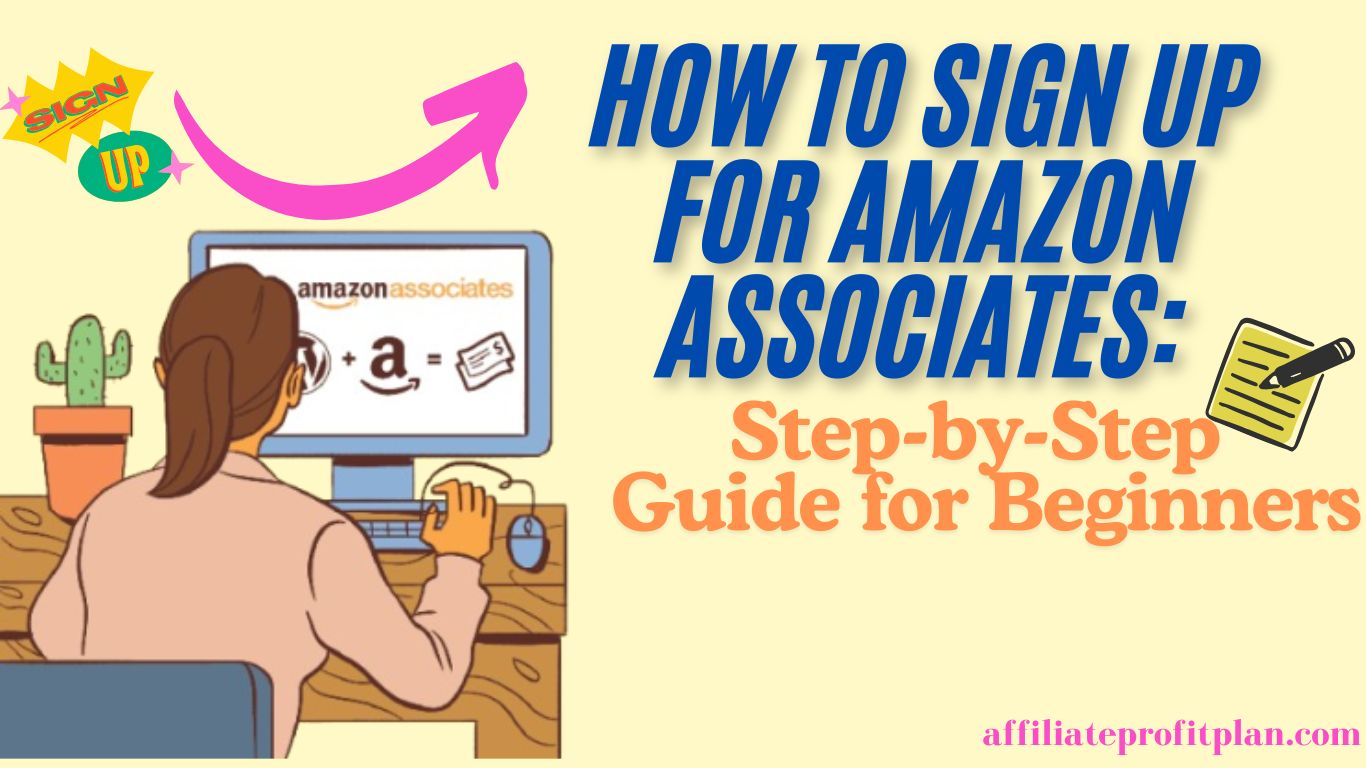 How to Sign Up for Amazon Associates: Step-by-Step Guide for Beginners