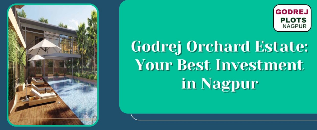 Godrej Orchard Estate: Your Best Investment in Nagpur