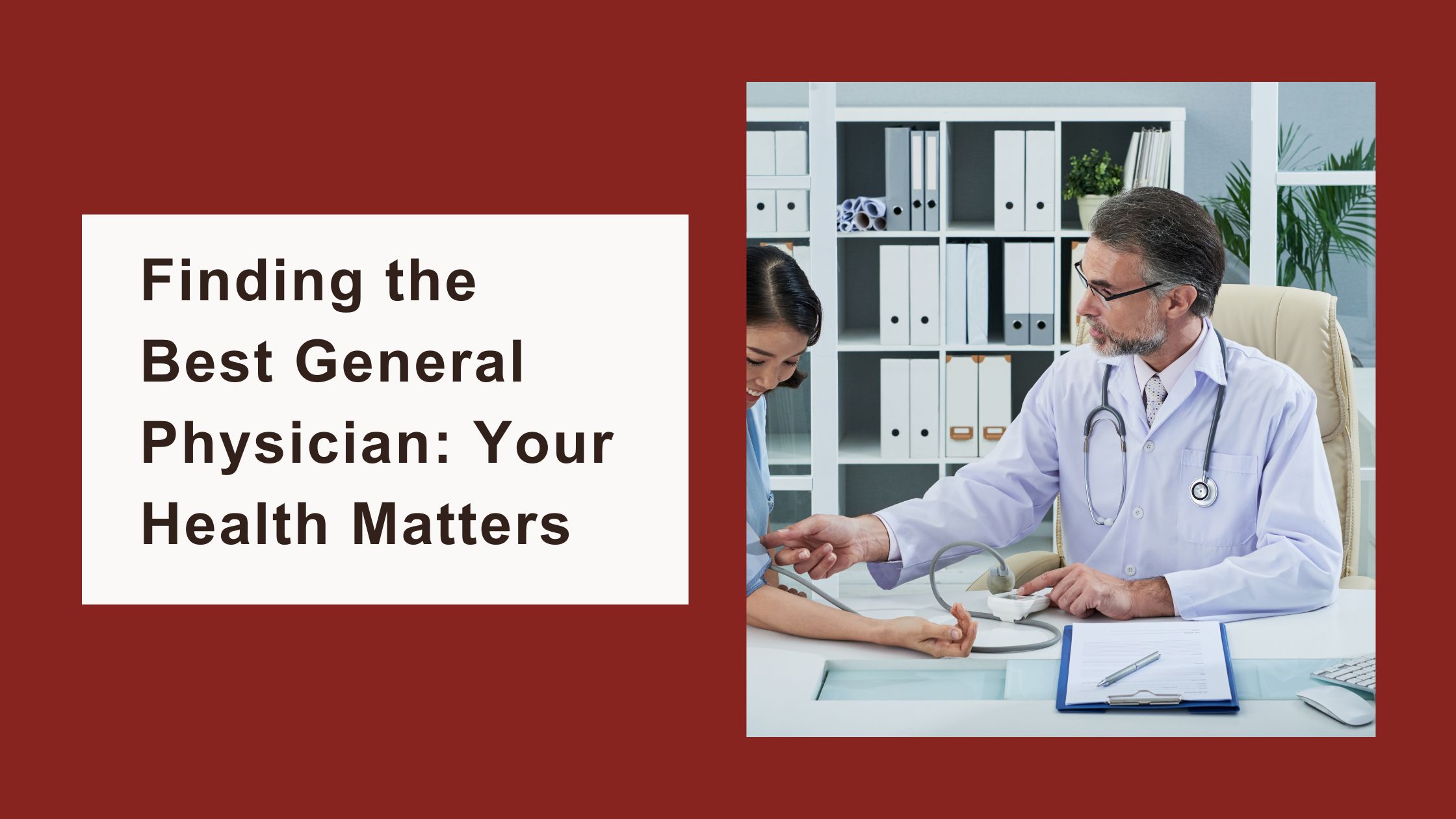 Finding the Best General Physician: Your Health Matters