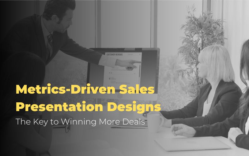 Metrics-Driven Sales Presentation Designs: The Key to Winning More Deals