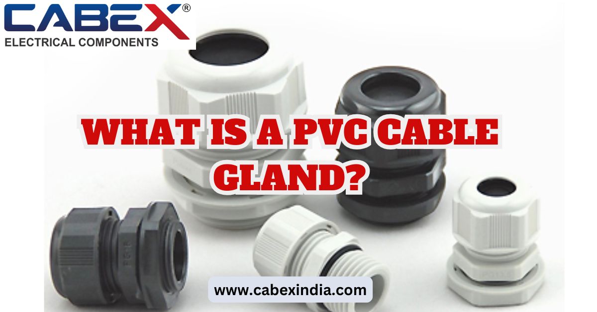 PVC Cable Glands: Essential Components for Safe and Reliable Electrical Installations