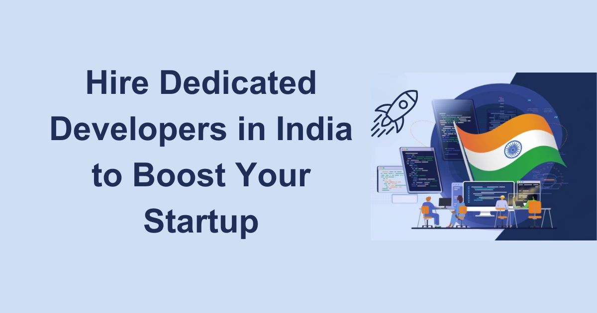 Hire Dedicated Developers in India to Boost Your Startup