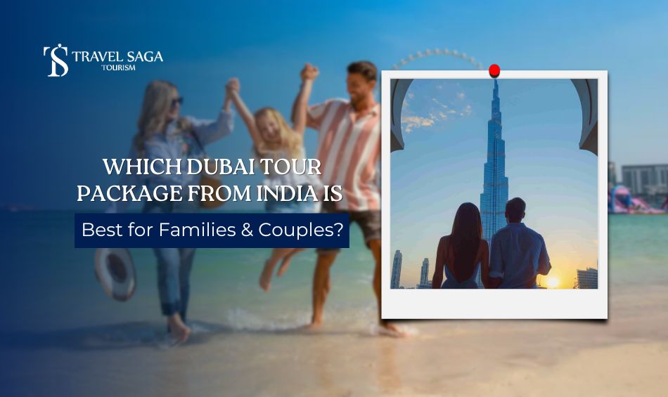 Which Dubai Tour Package from India Is Best for Families & Couples?