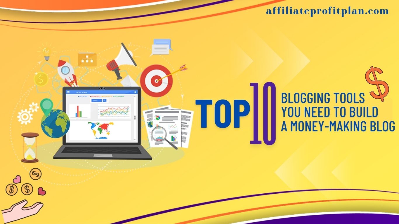 Top 10 Blogging Tools You Need to Build a Money-Making Blog