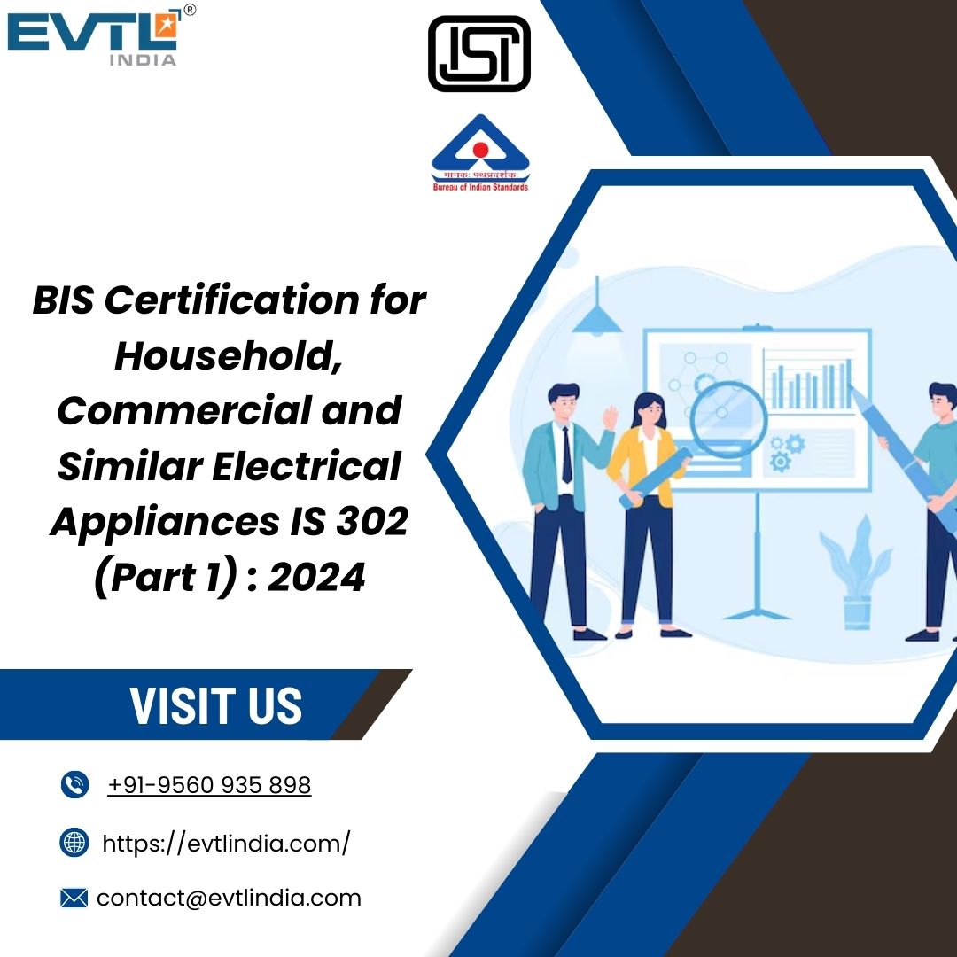 Ensuring Compliance: BIS Certification for Household, Commercial, and Similar Electrical Appliances IS 302 (Part 1): 2024 with EVTL