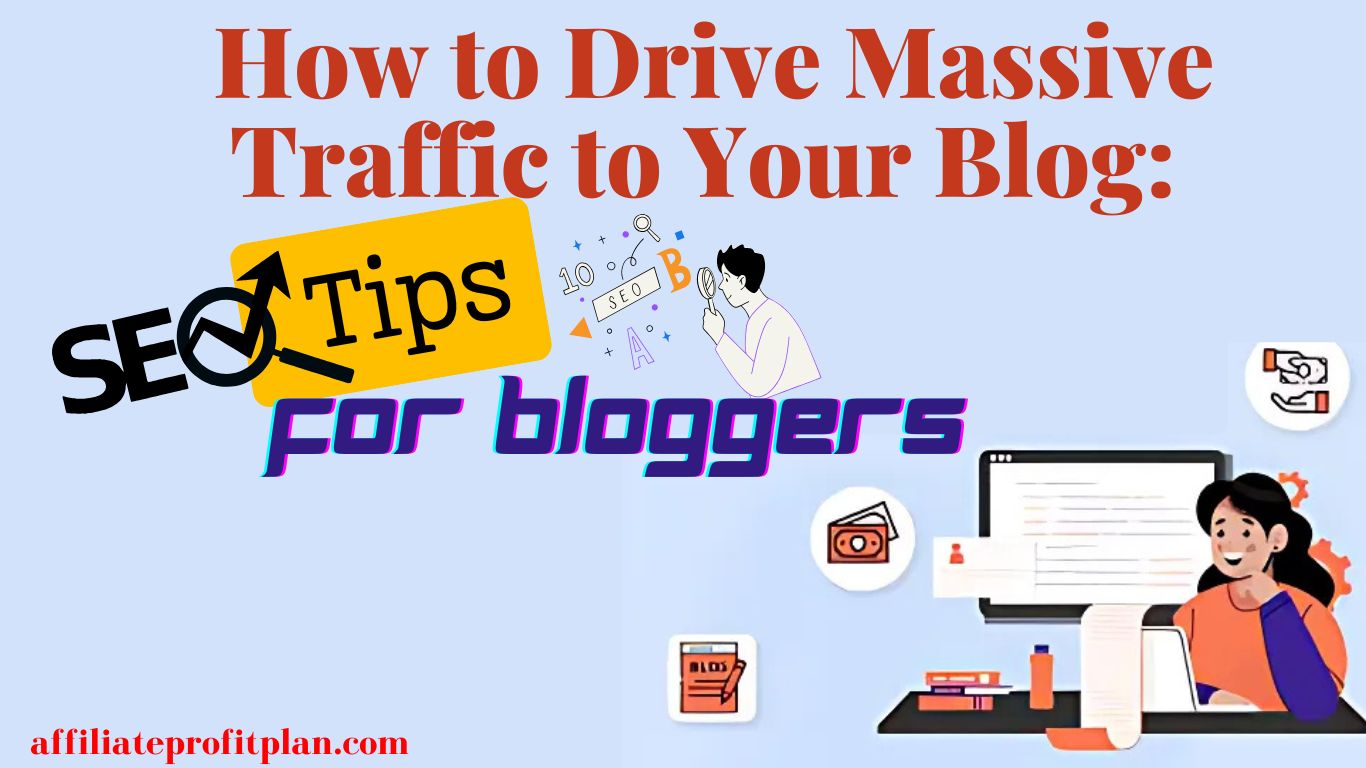 How to Drive Massive Traffic to Your Blog: SEO Tips for Bloggers