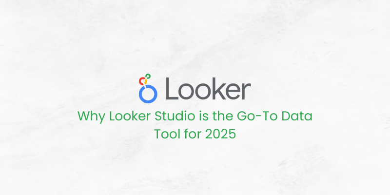 Why Looker Studio is the Go-To Data Tool for 2025
