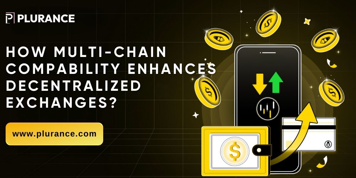 How Multi-Chain Compatibility Enhances Decentralized Exchanges