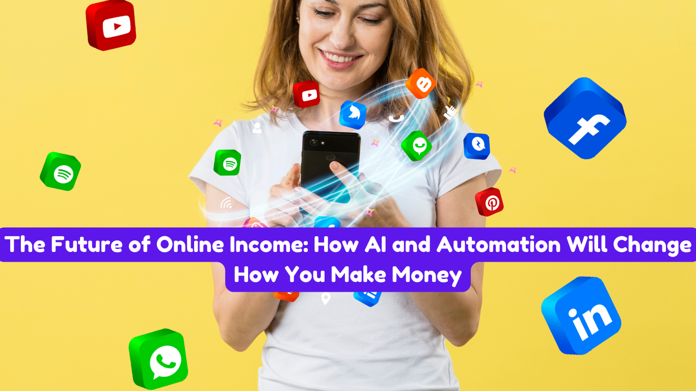 The Future of Online Income: How AI and Automation Will Change How You Make Money